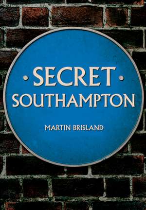 Secret Southampton de Martin Brisland