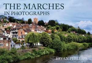 The Marches in Photographs de Bryan Phillips