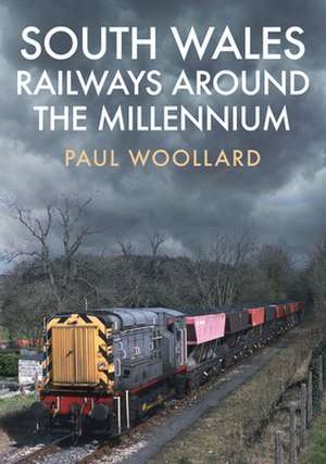 South Wales Railways Around the Millennium de Paul Woollard