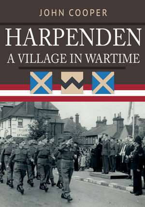 Harpenden: A Village in Wartime de John Cooper