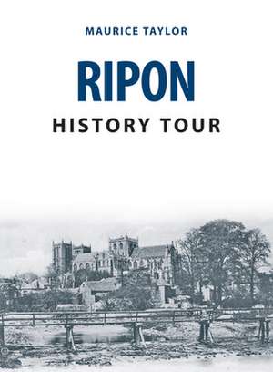 Ripon History Tour de Maurice Taylor