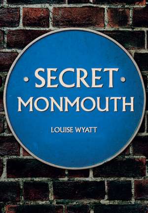 Secret Monmouth de Louise Wyatt