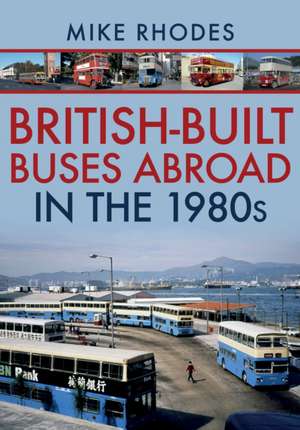 British-Built Buses Abroad in the 1980s de Mike Rhodes