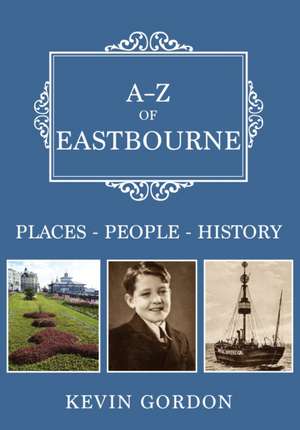 A-Z of Eastbourne de Kevin Gordon