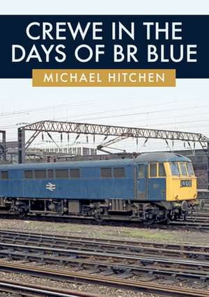 Crewe in the Days of Br Blue de Michael Hitchen