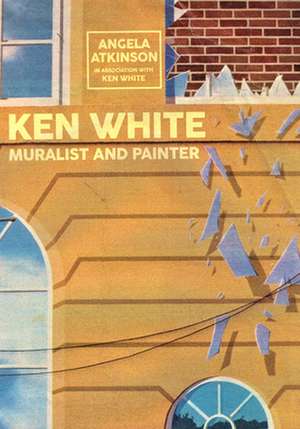 Ken White: Muralist and Painter de Angela Atkinson