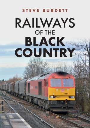 Railways of the Black Country de Steve Burdett