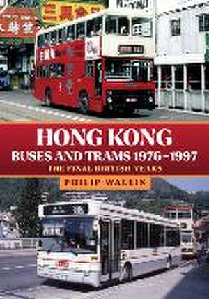 Hong Kong Buses and Trams 1976-1997 de Philip Wallis