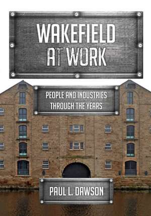 Wakefield at Work de Paul L. Dawson