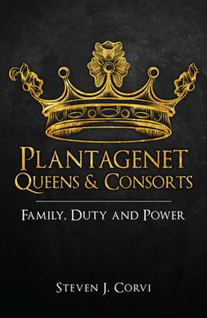 Plantagenet Queens & Consorts de Steven J. Corvi