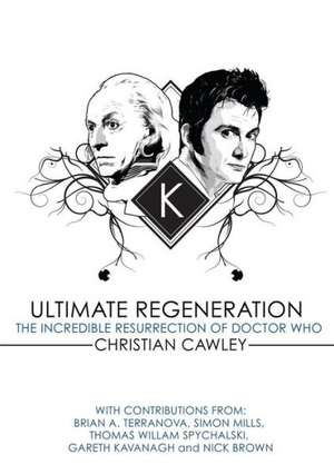 Ultimate Regeneration: The Incredible Resurrection of Doctor Who de Christian Cawley