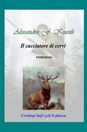 Il Cacciatore Di Cervi de Alessandro F. Kineith