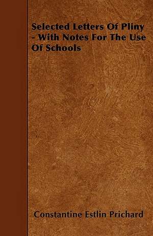 Selected Letters Of Pliny - With Notes For The Use Of Schools de Constantine Estlin Prichard