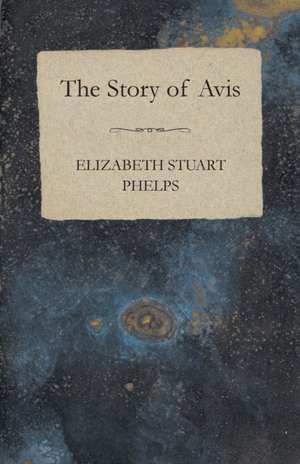 The Story of Avis de Elizabeth Stuart Phelps