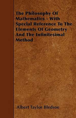 The Philosophy Of Mathematics - With Special Reference To The Elements Of Geometry And The Infinitesimal Method de Albert Taylor Bledsoe