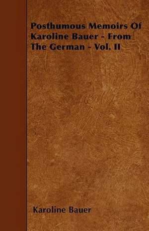 Posthumous Memoirs Of Karoline Bauer - From The German - Vol. II de Karoline Bauer