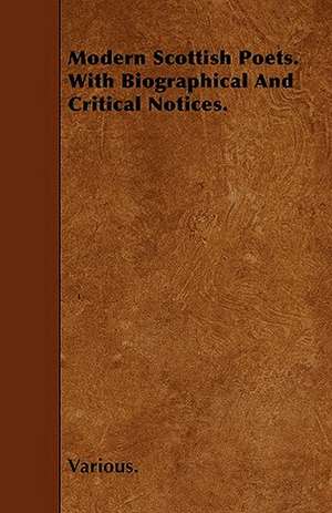 Modern Scottish Poets. with Biographical and Critical Notices. de various