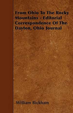 From Ohio To The Rocky Mountains - Editorial Correspondence Of The Dayton, Ohio Journal de William Bickham