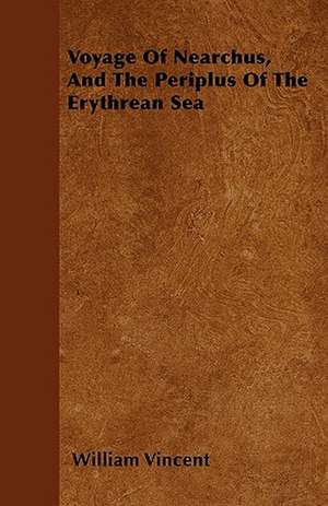 Voyage Of Nearchus, And The Periplus Of The Erythrean Sea de William Vincent