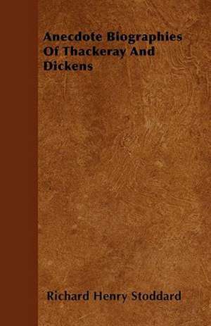 Anecdote Biographies Of Thackeray And Dickens de Richard Henry Stoddard