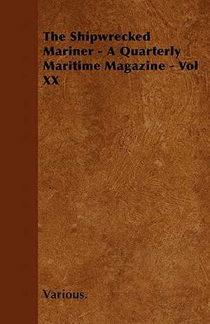 The Shipwrecked Mariner - A Quarterly Maritime Magazine - Vol XX de various