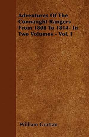 Adventures Of The Connaught Rangers From 1808 To 1814- In Two Volumes - Vol. I de William Grattan