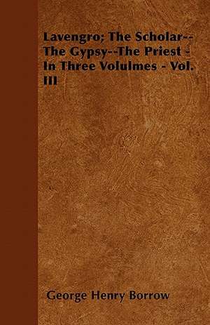 Lavengro; The Scholar--The Gypsy--The Priest - In Three Volulmes - Vol. III de George Henry Borrow