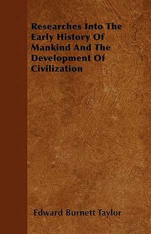 Researches Into The Early History Of Mankind And The Development Of Civilization de Edward Burnett Taylor