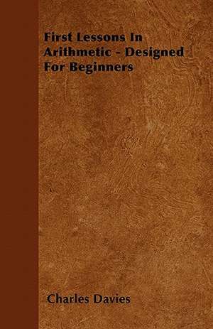 First Lessons In Arithmetic - Designed For Beginners de Charles Davies