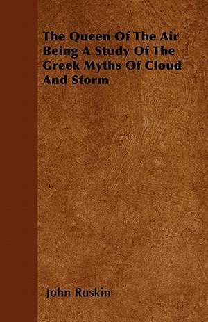 The Queen of the Air - Being a Study of the Greek Myths of Cloud and Storm de John Ruskin