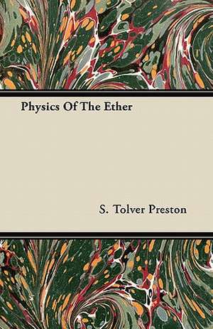 Physics Of The Ether de S. Tolver Preston