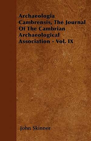 Archaeologia Cambrensis, The Journal Of The Cambrian Archaeological Association - Vol. IX de John Skinner