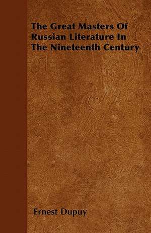 The Great Masters Of Russian Literature In The Nineteenth Century de Ernest Dupuy