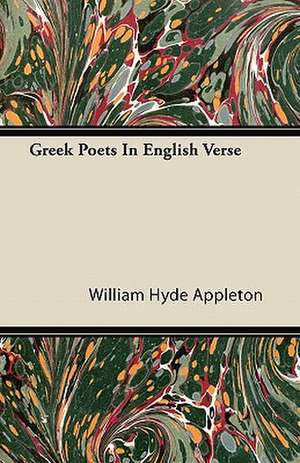 Greek Poets In English Verse de William Hyde Appleton