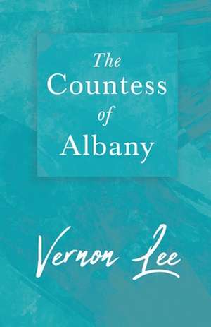 The Countess of Albany de Vernon Lee