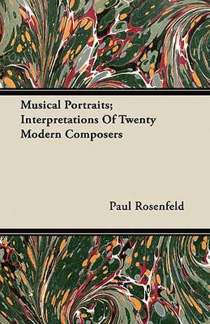 Musical Portraits; Interpretations Of Twenty Modern Composers de Paul Rosenfeld