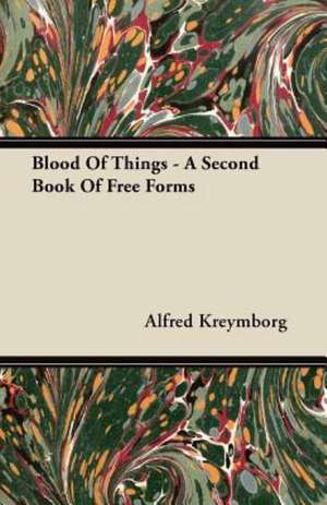 Blood Of Things - A Second Book Of Free Forms de Alfred Kreymborg