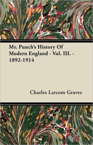 Mr. Punch's History Of Modern England - Vol. III. - 1892-1914 de Charles Larcom Graves