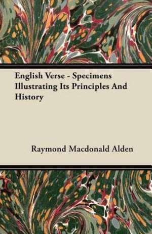 English Verse - Specimens Illustrating Its Principles And History de Raymond MacDonald Alden