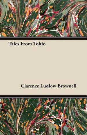 Tales from Tokio de Clarence Ludlow Brownell