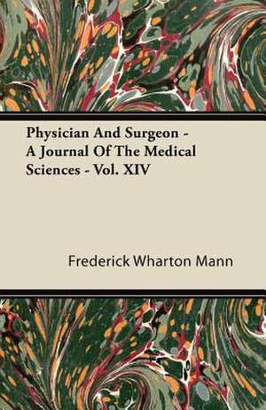 Physician And Surgeon - A Journal Of The Medical Sciences - Vol. XIV de Frederick Wharton Mann