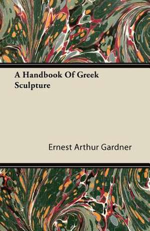 A Handbook Of Greek Sculpture de Ernest Arthur Gardner