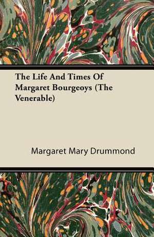 The Life and Times of Margaret Bourgeoys (the Venerable) de Margaret Mary Drummond