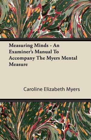 Measuring Minds - An Examiner's Manual To Accompany The Myers Mental Measure de Caroline Elizabeth Myers