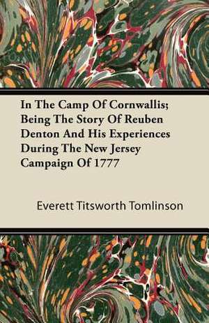 In the Camp of Cornwallis; Being the Story of Reuben Denton and His Experiences During the New Jersey Campaign of 1777 de Everett Titsworth Tomlinson