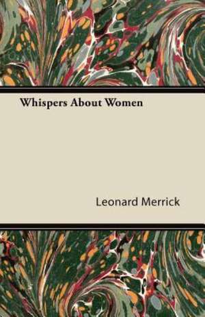 Whispers about Women de Leonard Merrick