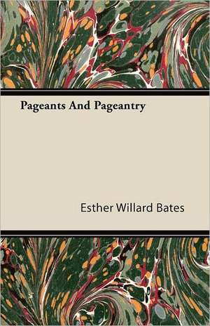 Pageants And Pageantry de Esther Willard Bates