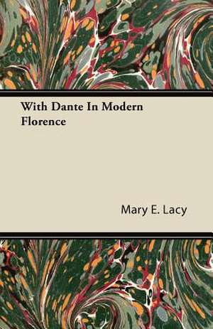 With Dante in Modern Florence de Mary E. Lacy