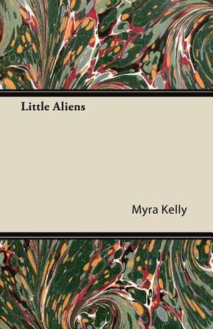 Little Aliens de Myra Kelly