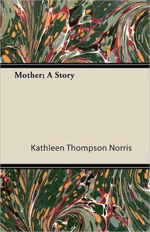 Mother; A Story de Kathleen Thompson Norris